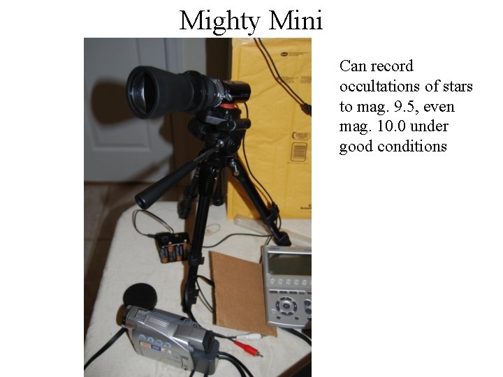 Mighty Mini Can record occultations of stars to mag. 9. 5, even mag. 10.
