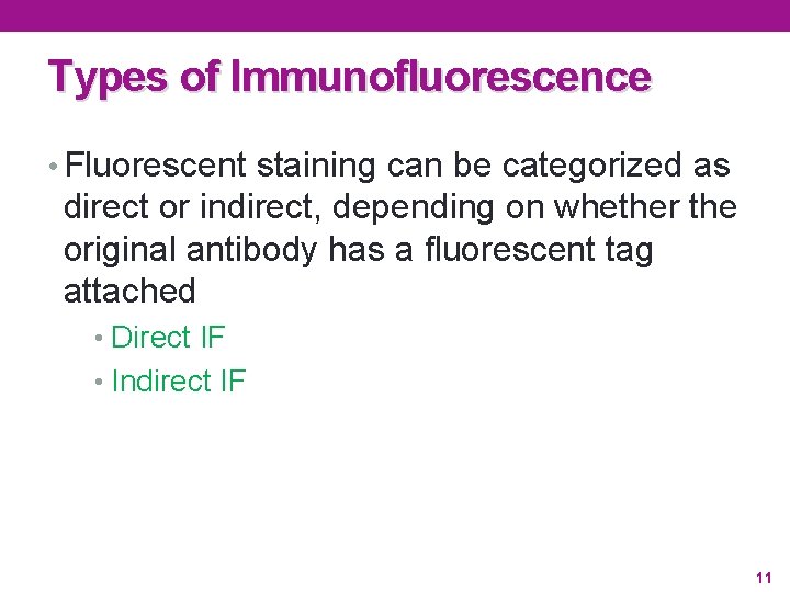 Types of Immunofluorescence • Fluorescent staining can be categorized as direct or indirect, depending