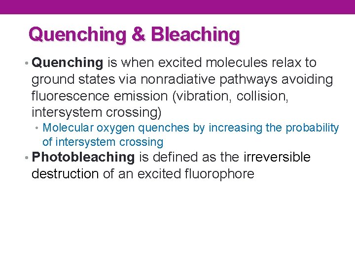 Quenching & Bleaching • Quenching is when excited molecules relax to ground states via
