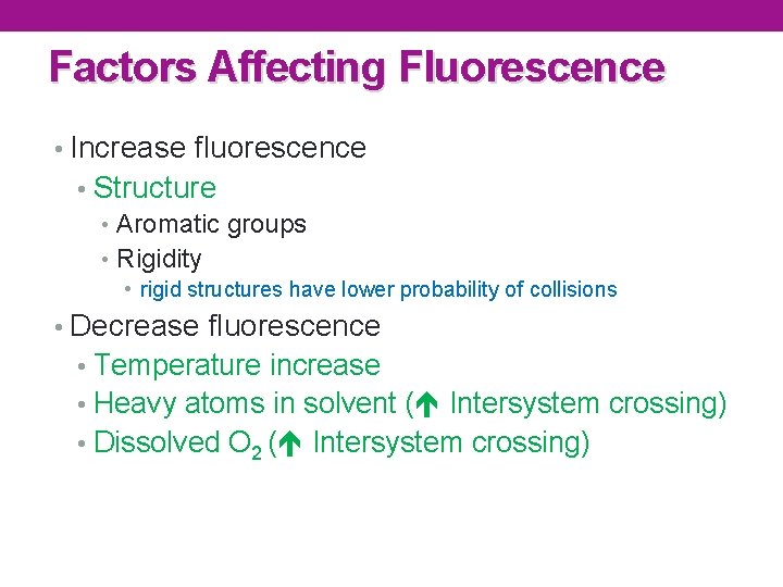 Factors Affecting Fluorescence • Increase fluorescence • Structure • Aromatic groups • Rigidity •