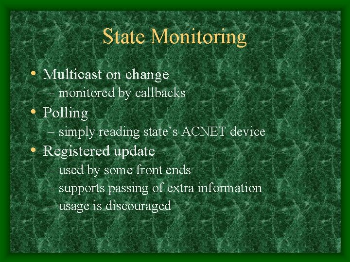 State Monitoring • Multicast on change – monitored by callbacks • Polling – simply