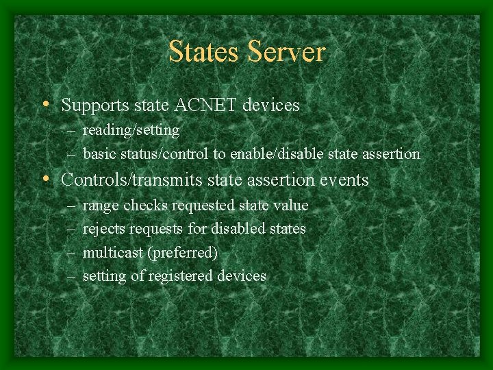 States Server • Supports state ACNET devices – reading/setting – basic status/control to enable/disable