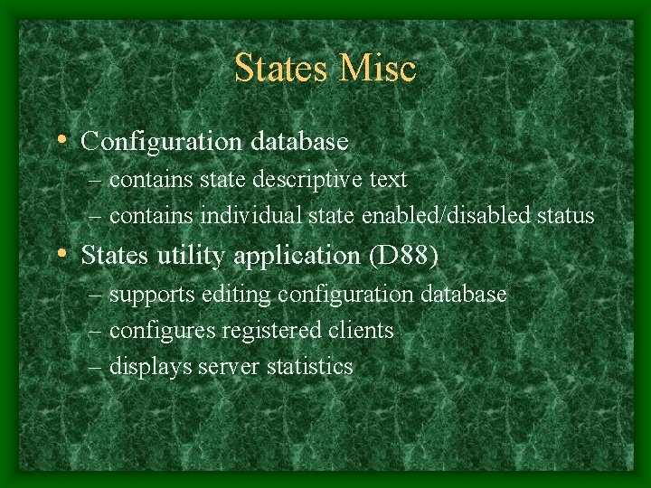 States Misc • Configuration database – contains state descriptive text – contains individual state