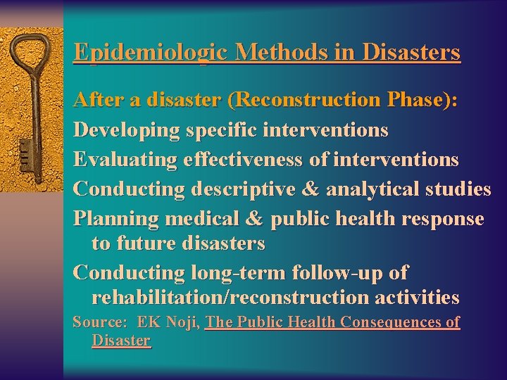 Epidemiologic Methods in Disasters After a disaster (Reconstruction Phase): Developing specific interventions Evaluating effectiveness