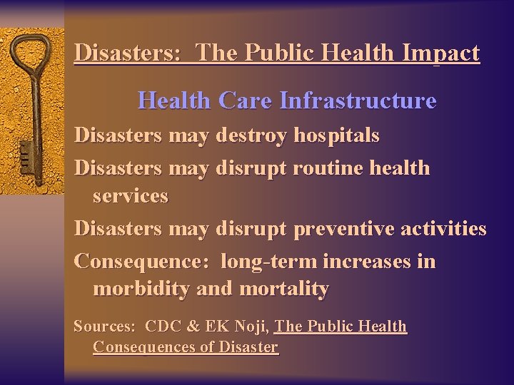 Disasters: The Public Health Impact Health Care Infrastructure Disasters may destroy hospitals Disasters may