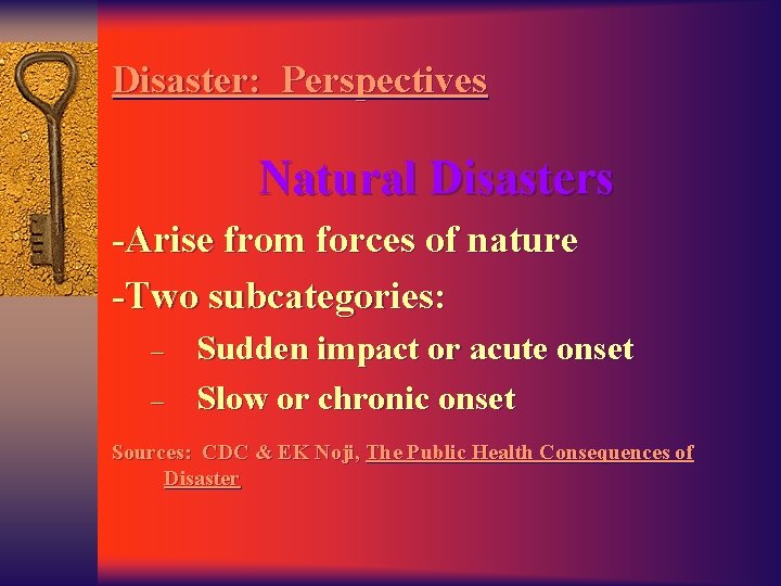 Disaster: Perspectives Natural Disasters -Arise from forces of nature -Two subcategories: – – Sudden