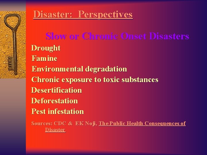 Disaster: Perspectives Slow or Chronic Onset Disasters Drought Famine Environmental degradation Chronic exposure to
