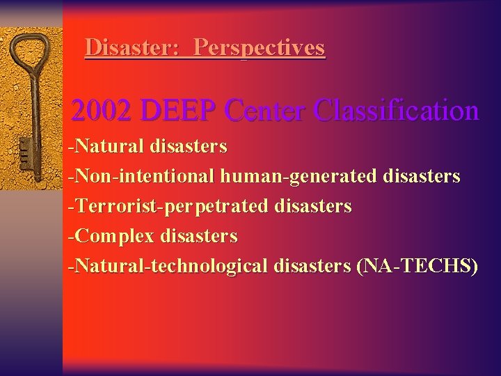 Disaster: Perspectives 2002 DEEP Center Classification -Natural disasters -Non-intentional human-generated disasters -Terrorist-perpetrated disasters -Complex