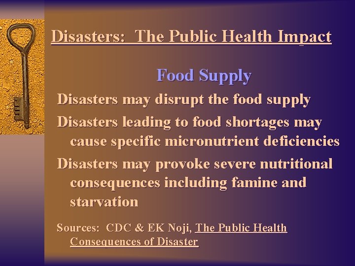Disasters: The Public Health Impact Food Supply Disasters may disrupt the food supply Disasters