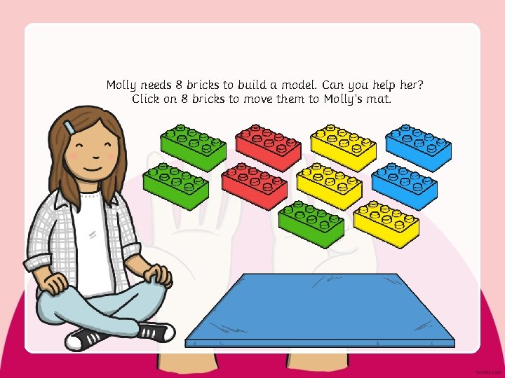 Molly needs 8 bricks to build a model. Can you help her? Click on