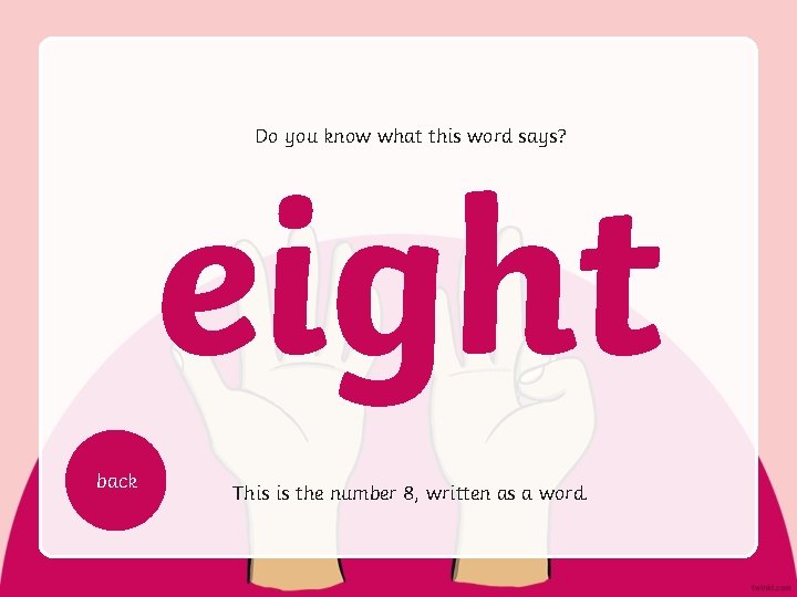 Do you know what this word says? eight back This is the number 8,