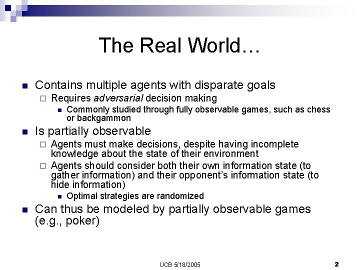 The Real World… n Contains multiple agents with disparate goals ¨ Requires adversarial decision
