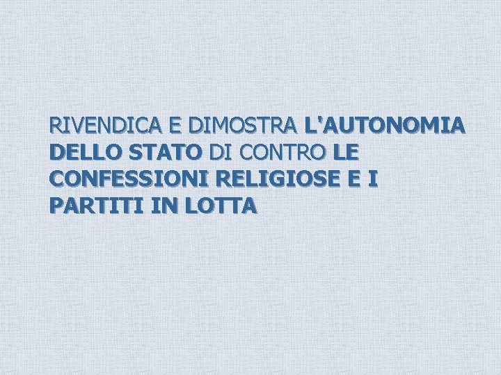 RIVENDICA E DIMOSTRA L'AUTONOMIA DELLO STATO DI CONTRO LE CONFESSIONI RELIGIOSE E I PARTITI