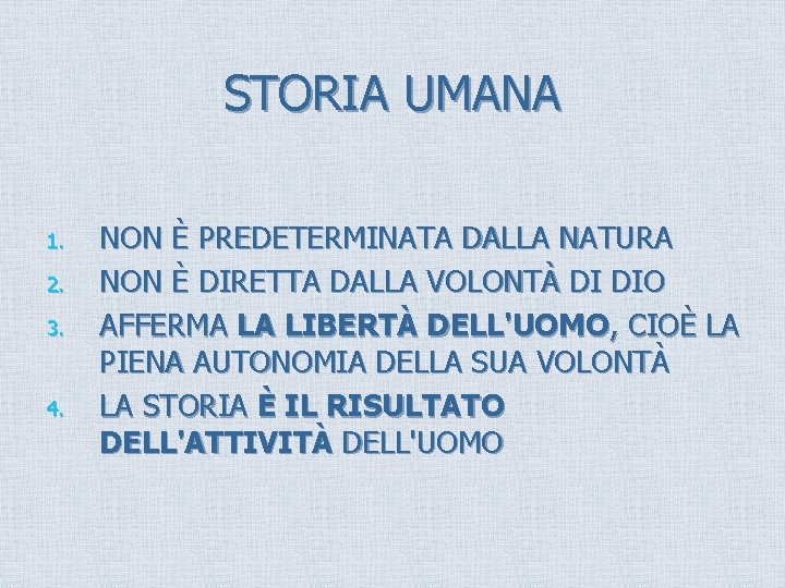 STORIA UMANA 1. 2. 3. 4. NON È PREDETERMINATA DALLA NATURA NON È DIRETTA