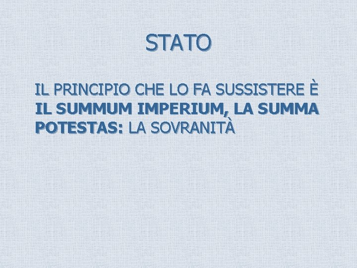 STATO IL PRINCIPIO CHE LO FA SUSSISTERE È IL SUMMUM IMPERIUM, LA SUMMA POTESTAS: