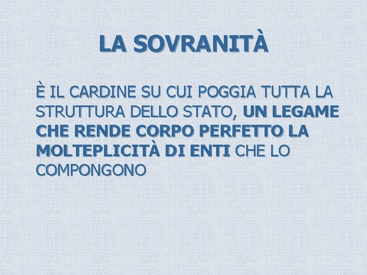 LA SOVRANITÀ È IL CARDINE SU CUI POGGIA TUTTA LA STRUTTURA DELLO STATO, UN