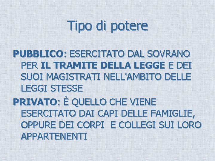 Tipo di potere PUBBLICO: ESERCITATO DAL SOVRANO PER IL TRAMITE DELLA LEGGE E DEI