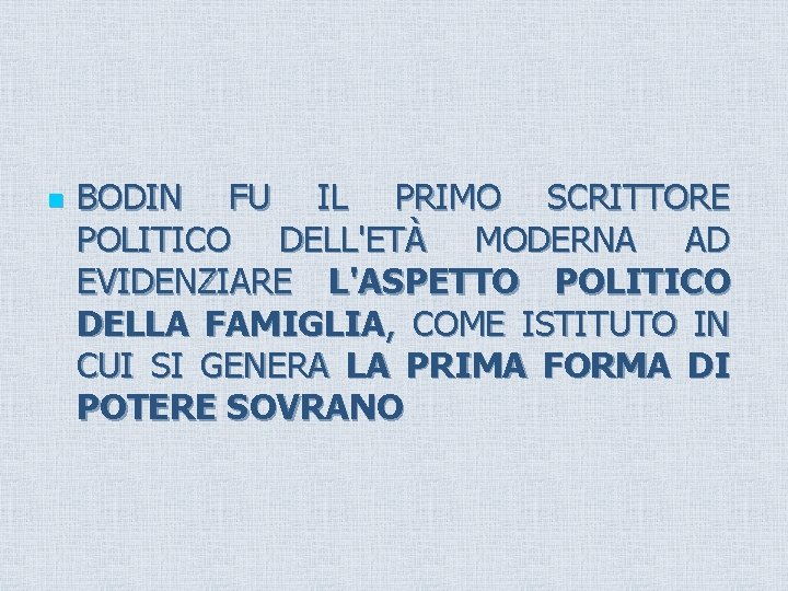 n BODIN FU IL PRIMO SCRITTORE POLITICO DELL'ETÀ MODERNA AD EVIDENZIARE L'ASPETTO POLITICO DELLA