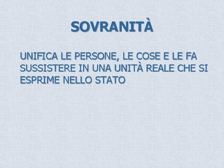 SOVRANITÀ UNIFICA LE PERSONE, LE COSE E LE FA SUSSISTERE IN UNA UNITÀ REALE