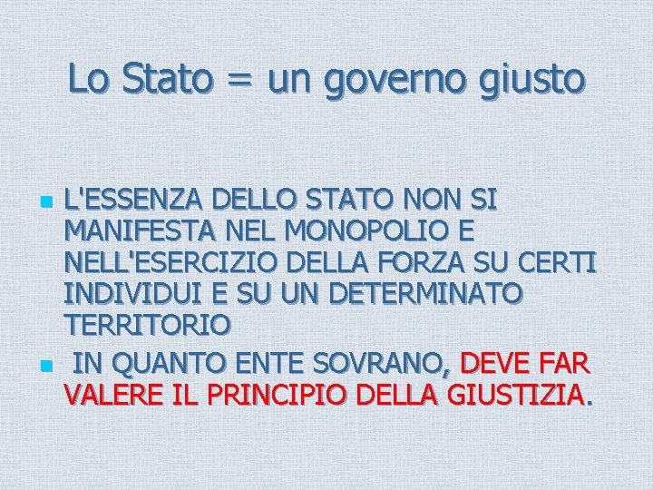 Lo Stato = un governo giusto n n L'ESSENZA DELLO STATO NON SI MANIFESTA