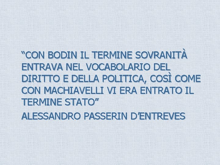 “CON BODIN IL TERMINE SOVRANITÀ ENTRAVA NEL VOCABOLARIO DEL DIRITTO E DELLA POLITICA, COSÌ