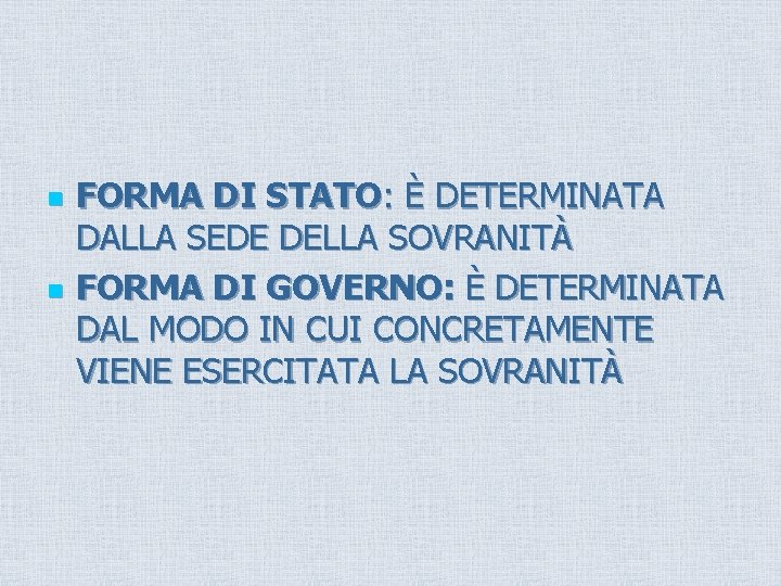 n n FORMA DI STATO: È DETERMINATA DALLA SEDE DELLA SOVRANITÀ FORMA DI GOVERNO: