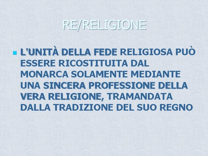 RE/RELIGIONE n L'UNITÀ DELLA FEDE RELIGIOSA PUÒ ESSERE RICOSTITUITA DAL MONARCA SOLAMENTE MEDIANTE UNA