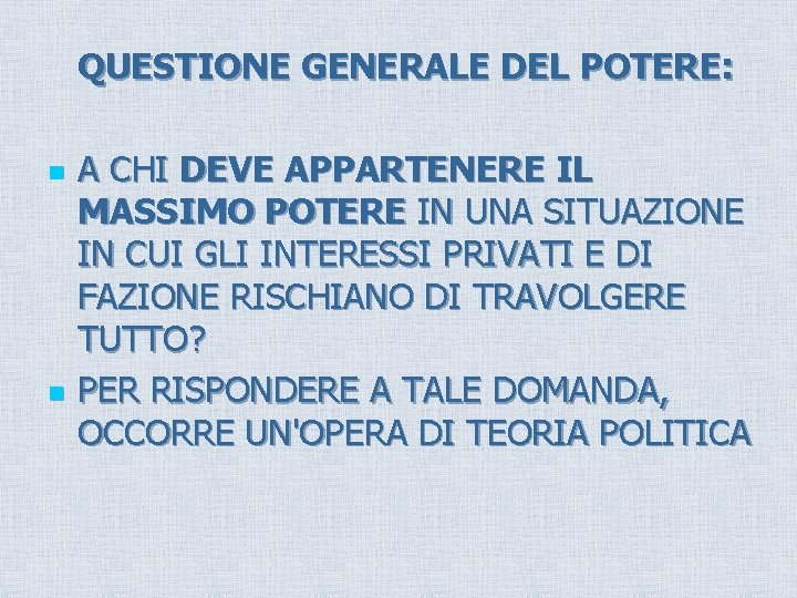 QUESTIONE GENERALE DEL POTERE: n n A CHI DEVE APPARTENERE IL MASSIMO POTERE IN