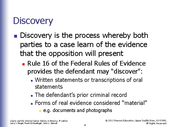 Discovery n Discovery is the process whereby both parties to a case learn of