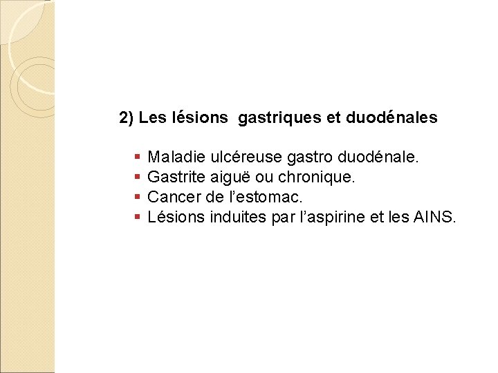 2) Les lésions gastriques et duodénales § § Maladie ulcéreuse gastro duodénale. Gastrite aiguë