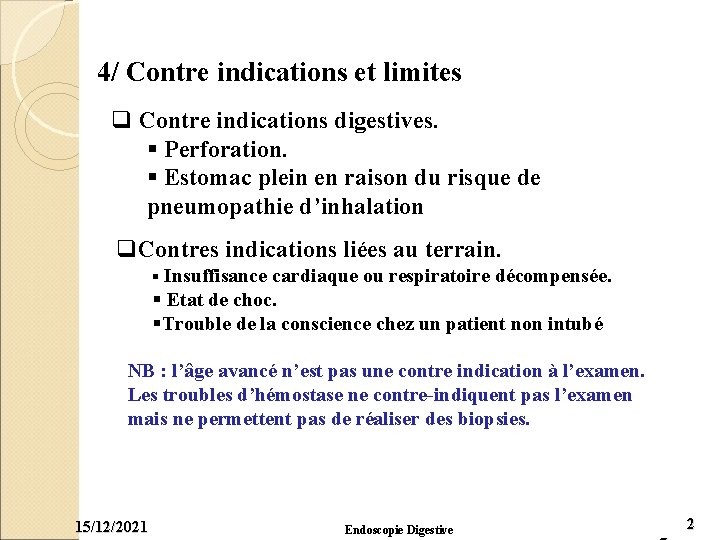 4/ Contre indications et limites q Contre indications digestives. § Perforation. § Estomac plein