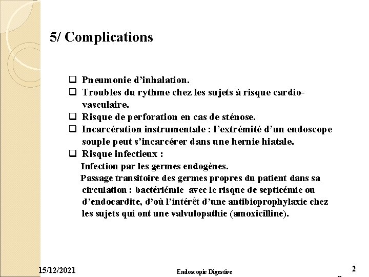 5/ Complications q Pneumonie d’inhalation. q Troubles du rythme chez les sujets à risque