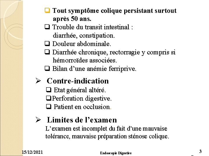 q Tout symptôme colique persistant surtout après 50 ans. q Trouble du transit intestinal