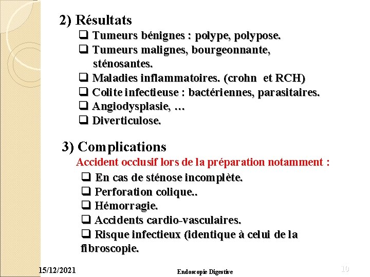 2) Résultats q Tumeurs bénignes : polype, polypose. q Tumeurs malignes, bourgeonnante, sténosantes. q
