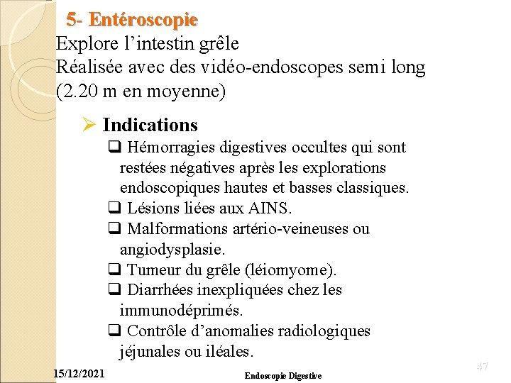 5 - Entéroscopie Explore l’intestin grêle Réalisée avec des vidéo-endoscopes semi long (2. 20