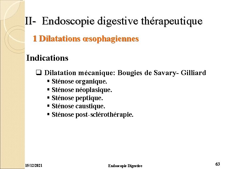 II- Endoscopie digestive thérapeutique 1 Dilatations œsophagiennes Indications q Dilatation mécanique: Bougies de Savary-