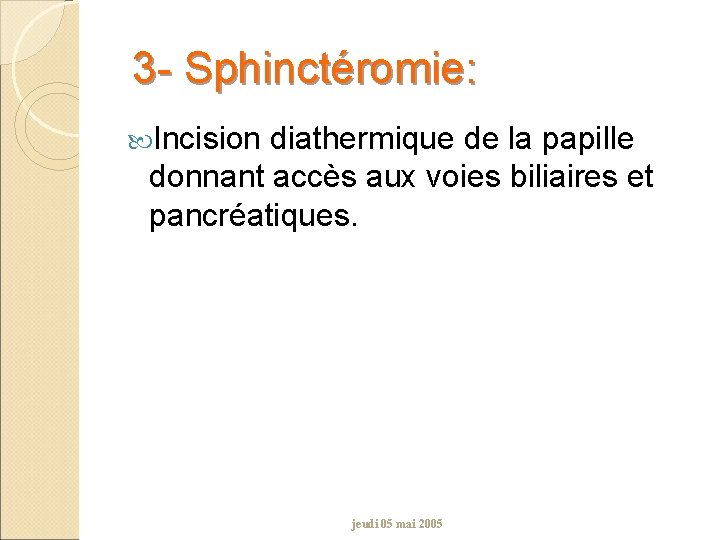 3 - Sphinctéromie: Incision diathermique de la papille donnant accès aux voies biliaires et