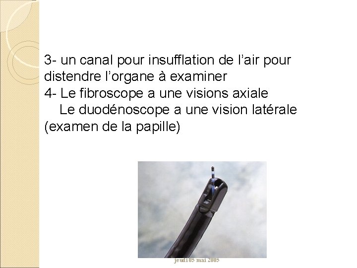 3 - un canal pour insufflation de l’air pour distendre l’organe à examiner 4