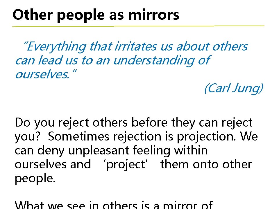 Other people as mirrors “Everything that irritates us about others can lead us to