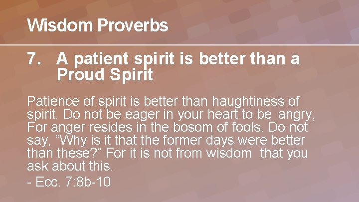 Wisdom Proverbs 7. A patient spirit is better than a Proud Spirit Patience of