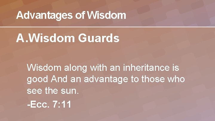 Advantages of Wisdom A. Wisdom Guards Wisdom along with an inheritance is good And