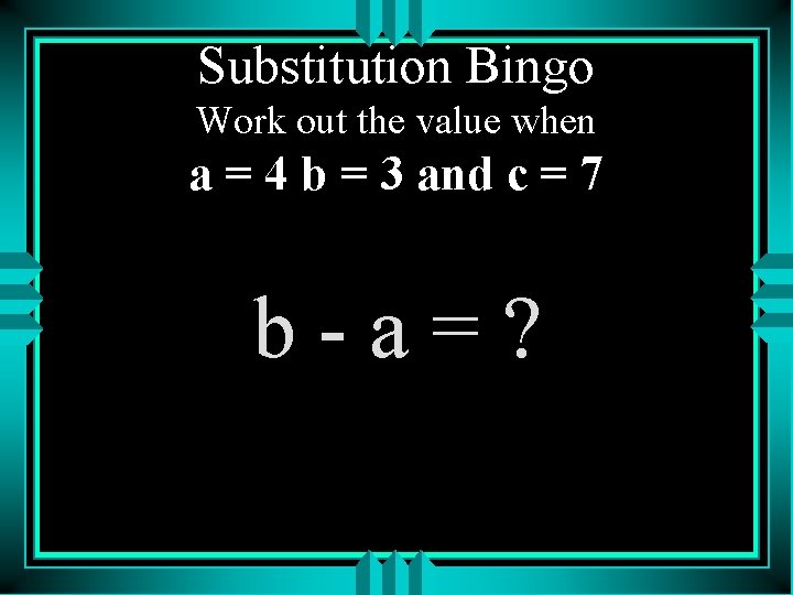 Substitution Bingo Work out the value when a = 4 b = 3 and