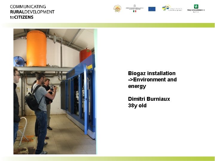 Biogaz installation ->Environment and energy Dimitri Burniaux 38 y old 