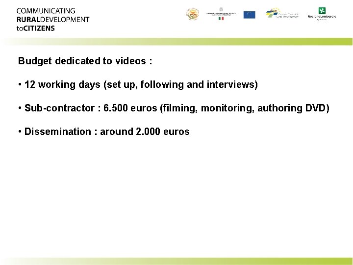 Budget dedicated to videos : • 12 working days (set up, following and interviews)