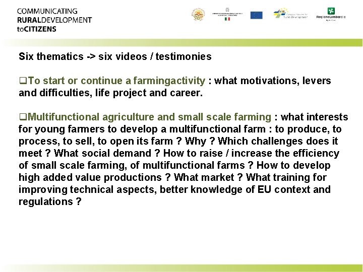 Six thematics -> six videos / testimonies q. To start or continue a farmingactivity