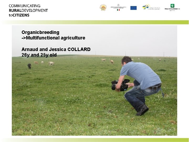 Organicbreeding ->Multifunctional agriculture Arnaud and Jessica COLLARD 26 y and 25 y old 