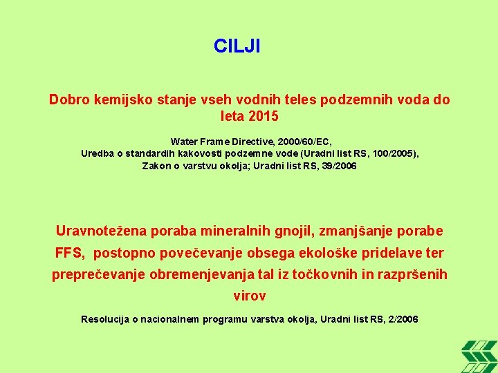 CILJI Dobro kemijsko stanje vseh vodnih teles podzemnih voda do leta 2015 Water Frame