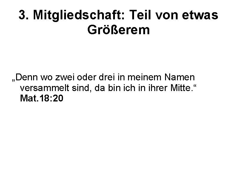 3. Mitgliedschaft: Teil von etwas Größerem „Denn wo zwei oder drei in meinem Namen