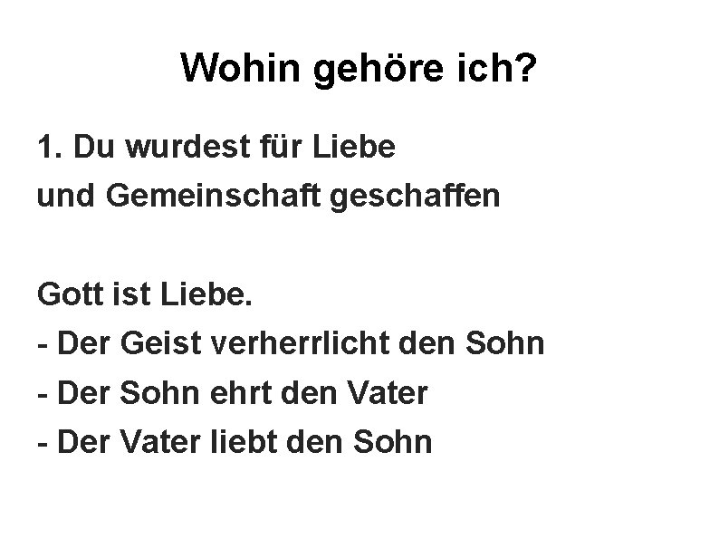 Wohin gehöre ich? 1. Du wurdest für Liebe und Gemeinschaft geschaffen Gott ist Liebe.