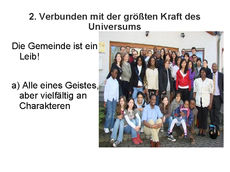 2. Verbunden mit der größten Kraft des Universums Die Gemeinde ist ein Leib! a)